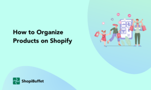 How to Organize Products on Shopify