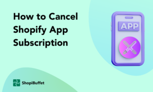 How to Cancel Shopify App Subscription