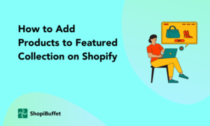 How to Add Products to Featured Collection on Shopify