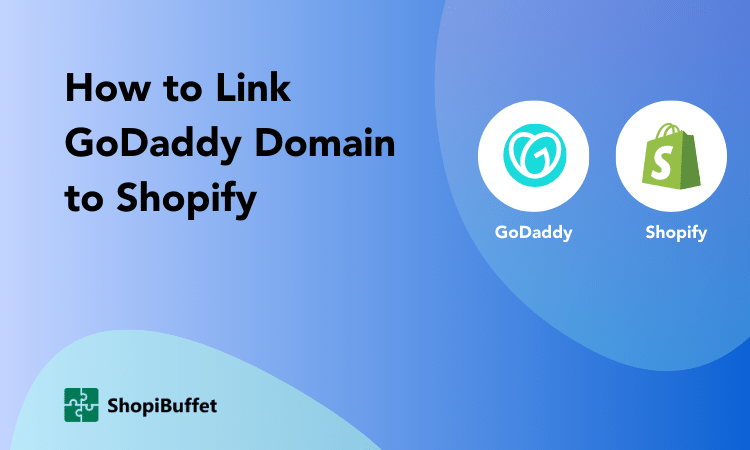 How to Link GoDaddy Domain to Shopify: Step-by-Step Guide