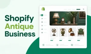 How to Start an Antique Business Online: A Beginners Guide