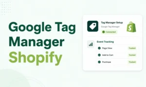 How to Add Google Tag Manager to Shopify: A Step-by-Step Guide for Beginners