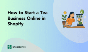 How to Start a Tea Business Online in Shopify