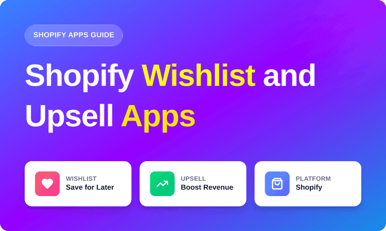 Top Shopify Wishlist and Upsell Apps
