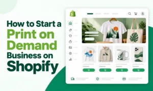 How to Start a Print on Demand Business on Shopify